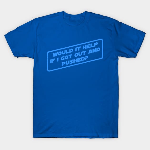 Would It Help If I Got Out And Pushed? T-Shirt by pavstudio